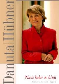 Nasz kolor w Unii - Danuta Hübner, Joanna Mizgała