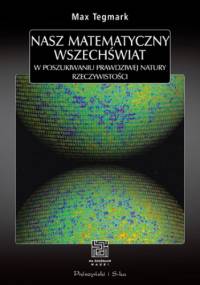 Nasz matematyczny Wszechświat - Max Tegmark