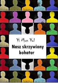 Nasz skrzywiony bohater - Yi Mun-yol
