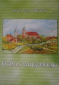 Nasza mała ojczyzna Koźmin Wielkopolski - praca zbiorowa