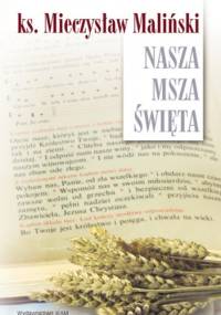 Nasza Msza święta. Eseje - Mieczysław Maliński