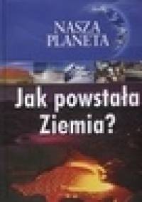 Nasza Planeta. Jak powstała Ziemia? - Amy Bauman