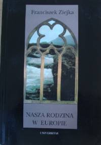Nasza rodzina w Europie. Studia i szkice - Franciszek Ziejka