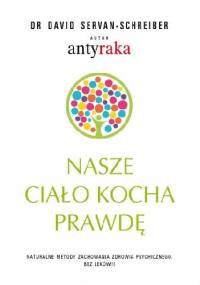 Nasze ciało kocha prawdę - David Servan-Schreiber