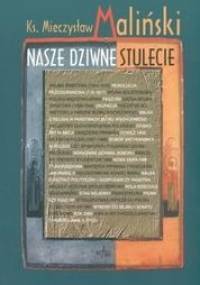 Nasze dziwne stulecie - Mieczysław Maliński,  ks.