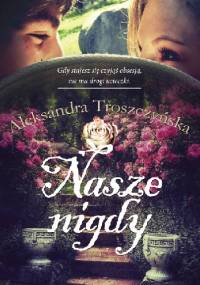 Nasze nigdy - Aleksandra Troszczyńska