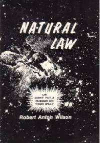 Natural Law or Don't Put a Rubber on Your Willy - Robert Anton Wilson