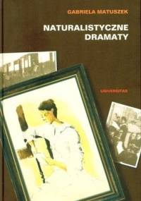 Naturalistyczne dramaty - Gabriela Matuszek
