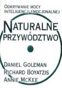 Naturalne przywództwo. Odkrywanie mocy inteligencji emocjonalnej