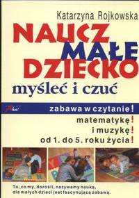 Naucz małe dziecko myśleć i czuć - Katarzyna Rojkowska