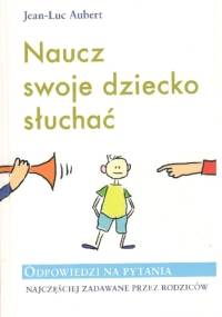 Naucz swoje dziecko słuchać - Jean-Luc Aubert