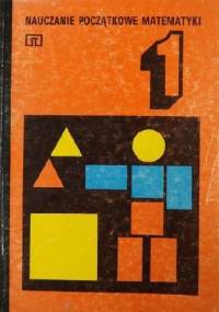 Nauczanie początkowe matematyki - Tom 1 - Zbigniew Semadeni