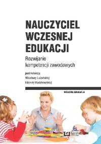 Nauczyciel wczesnej edukacji. Rozwijanie kompetencji zawodowych
