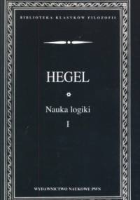 Nauka logiki. Tom 1 - Georg Wilhelm Friedrich Hegel