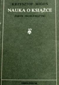 Nauka o książce: Zarys problematyki - Krzysztof Migoń