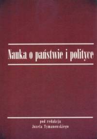 Nauka o państwie i polityce - Józef Tymanowski
