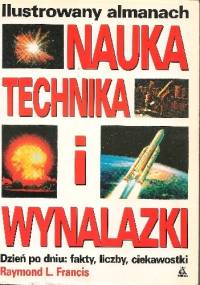 Nauka, technika i wynalazki. Ilustrowany almanach - Raymond L. Francis