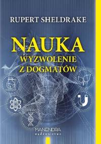 Nauka - wyzwolenie z dogmatów - Rupert Sheldrake