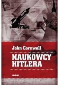 Naukowcy Hitlera. Nauka, wojna i pakt z diabłem - John Cornwell