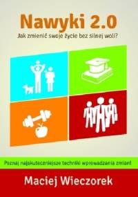 Nawyki 2.0. Jak zmienić swoje życie bez silnej woli? - Maciej Wieczorek
