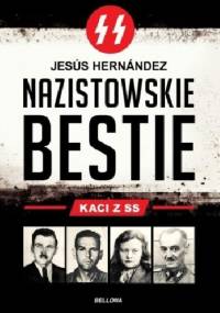 Nazistowskie bestie. Kaci z SS - Jesus Hernandez