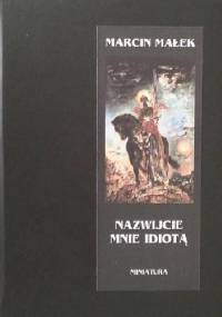 Nazwijcie mnie idiotą - Marcin Małek