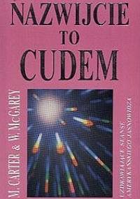 Nazwijcie to cudem - Mary Ellen Carter, William A. McGarey