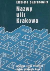 Nazwy ulic Krakowa - Elżbieta Supranowicz