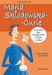 Nazywam się... Maria Skłodowska-Curie - Lluís Cugota, Luisa Vera