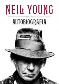 Neil Young. Autobiografia - Neil Young