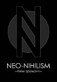 Neo-Nihilism. The Philosophy of Power - Peter Sjöstedt-H