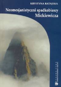 Neomesjanistyczni spadkobiercy Mickiewicza - Krystyna Ratajska