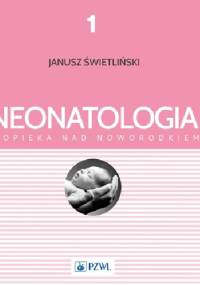 Neonatologia i opieka nad noworodkiem. Tom 1