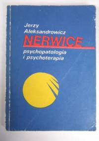Nerwice : psychopatologia i psychoterapia - Jerzy Aleksandrowicz