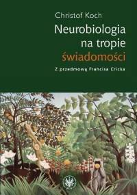 Neurobiologia na tropie świadomości - Christof Koch