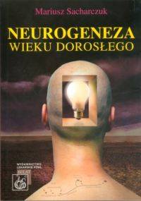 Neurogeneza wieku dorosłego - Mariusz Sacharczuk