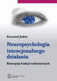 Neuropsychologia intencjonalnego działania - Krzysztof Jodzio