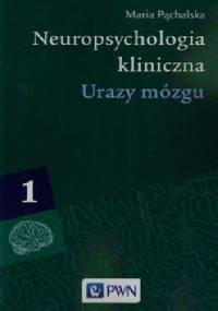 Neuropsychologia kliniczna. Tom 1. Urazy mózgu - Maria Pąchalska
