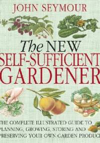 New Self-Sufficient Gardener - John Seymour