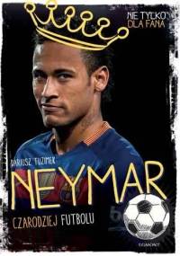 Neymar. Czarodziej futbolu - Dariusz Tuzimek