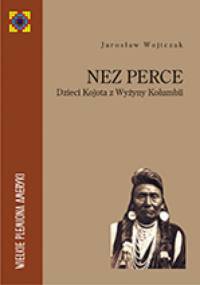 Nez Perce. Dzieci Kojota z Wyżyny Kolumbii - Jarosław Wojtczak