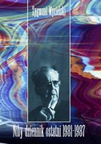 Niby-dziennik ostatni 1981–1987 - Zygmunt Mycielski