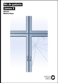 Nic do gadania / James X - Gerard Mannix Flynn