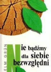 Nie bądźmy dla siebie bezwzględni - Anselm Grün OSB