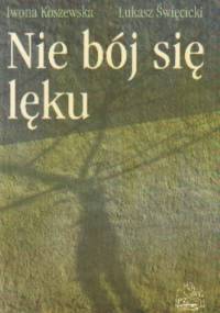 Nie bój się lęku - Koszewska I. święcicki ł.