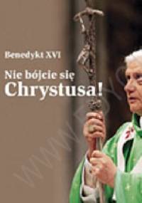 Nie bójcie się Chrystusa! Perełka papieska nr 11 - Benedykt XVI