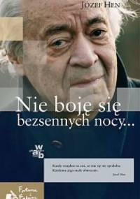 Nie boję się bezsennych nocy... - Józef Hen