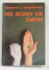 Nie bójmy się zmian - Bogusław S. Ustaborowicz