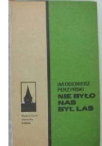 Nie było nas, był las - Włodzimierz Perzyński