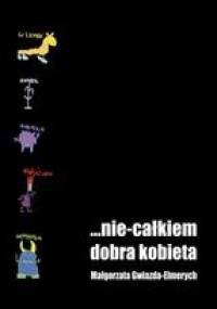 "...nie calkiem dobra kobieta" - Małgorzata Gwiazda-Elmerych